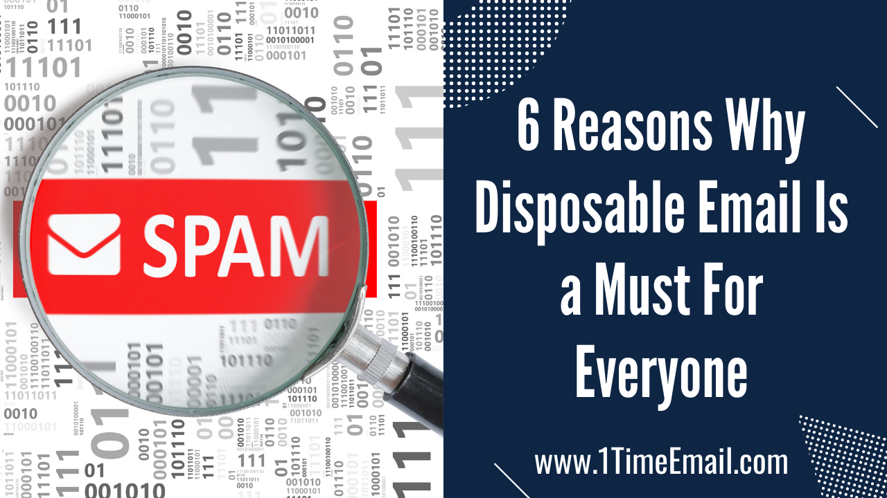 6 Reasons Why Disposable Email Is a Must For Everyone
