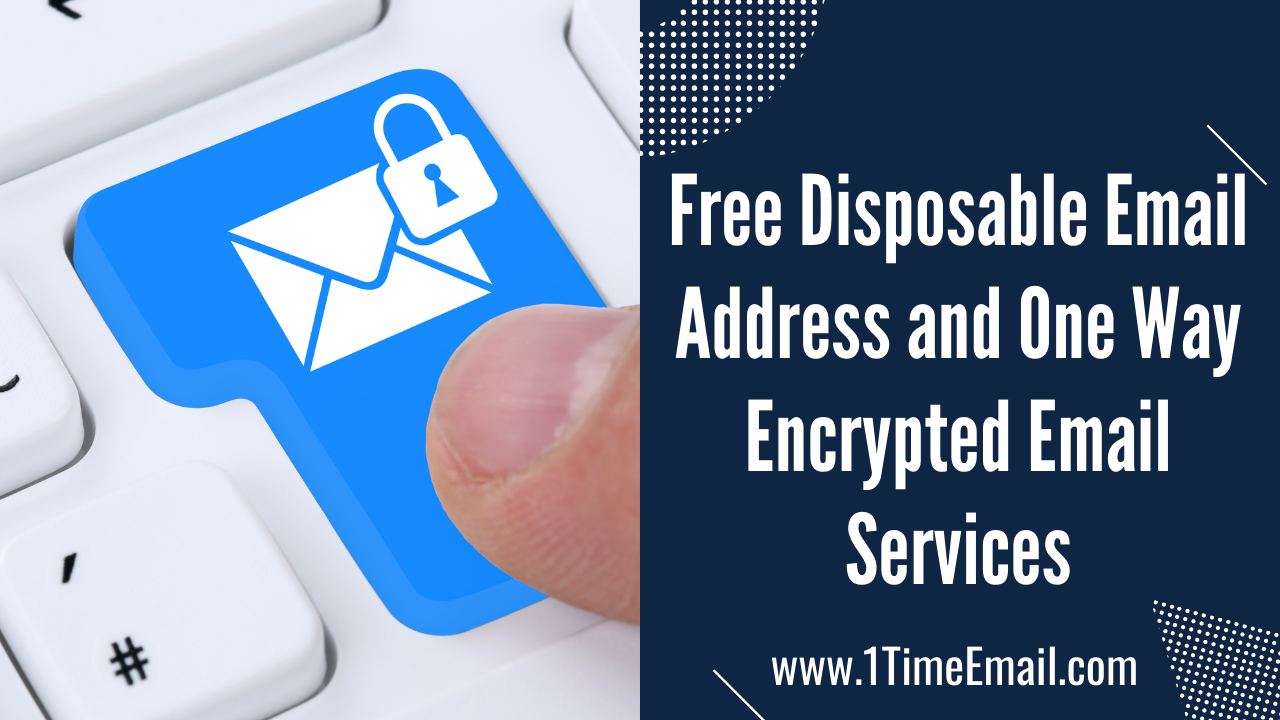 Free Disposable Email Address and One Way Encrypted Email Services
